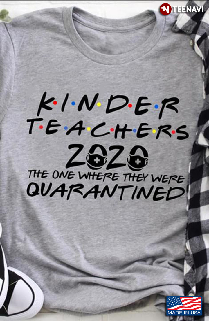 Kinder Teachers 2020 The One Where We Were Quarantined Friends