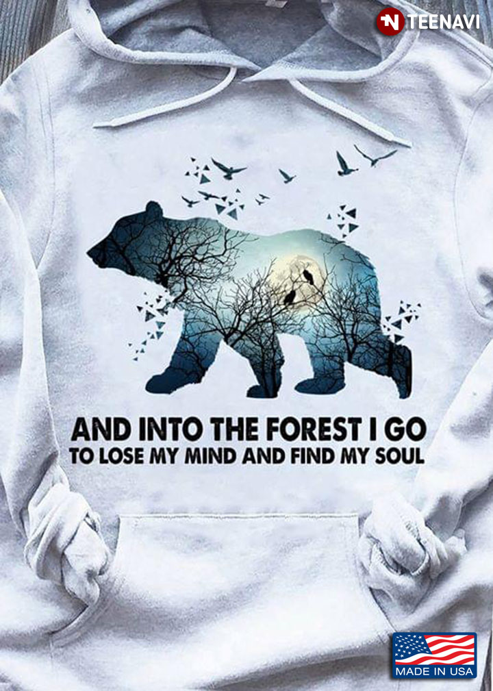 Bear And Into The Forest I Go To Lose My Mind And Find My Soul