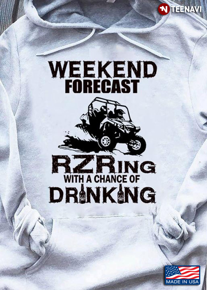Weekend Forecast RZRing With A Chance Of Drinking