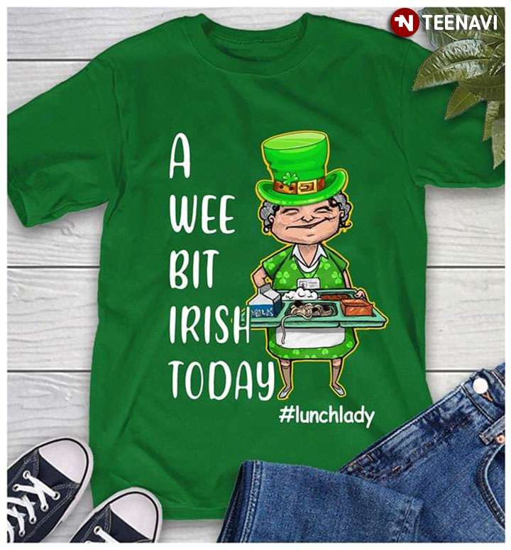 I Wee Bit Irish Today #Lunchlady St. Patrick's Day