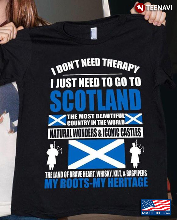 I Don't Need Therapy I Just Need To Go To Scotland The Most Beautiful Country