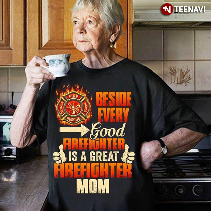 Beside Every Good Firefighter Is A Great Firefighter Mom