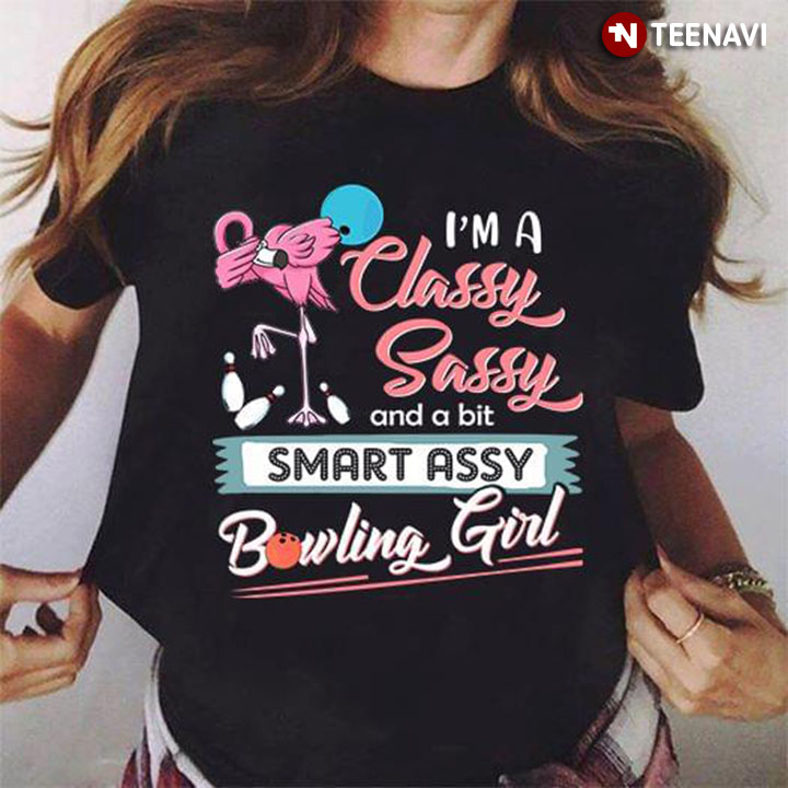 I'm A Classy Sassy And A Bit Smart Assy Bowling Girl Flamingo