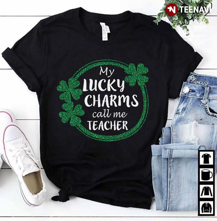 My Lucky Charms Call Me Teacher St. Patrick's Day