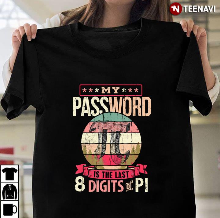 My Password Is The Last 8 Digits Of Pi Funny Pi Day