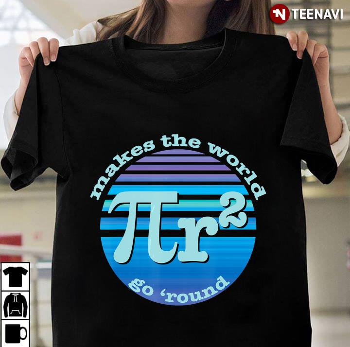 Pi Day, Pi R Squared Makes The World Go Round, Funny Math