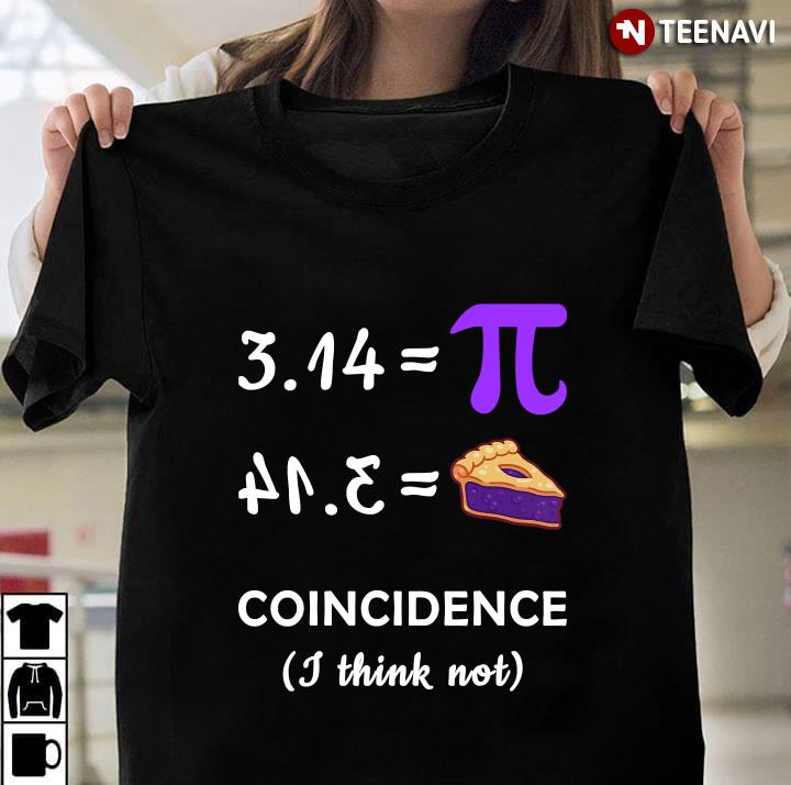 Pi Equals Pie Coincidence I Think Not - Pi Day Funny