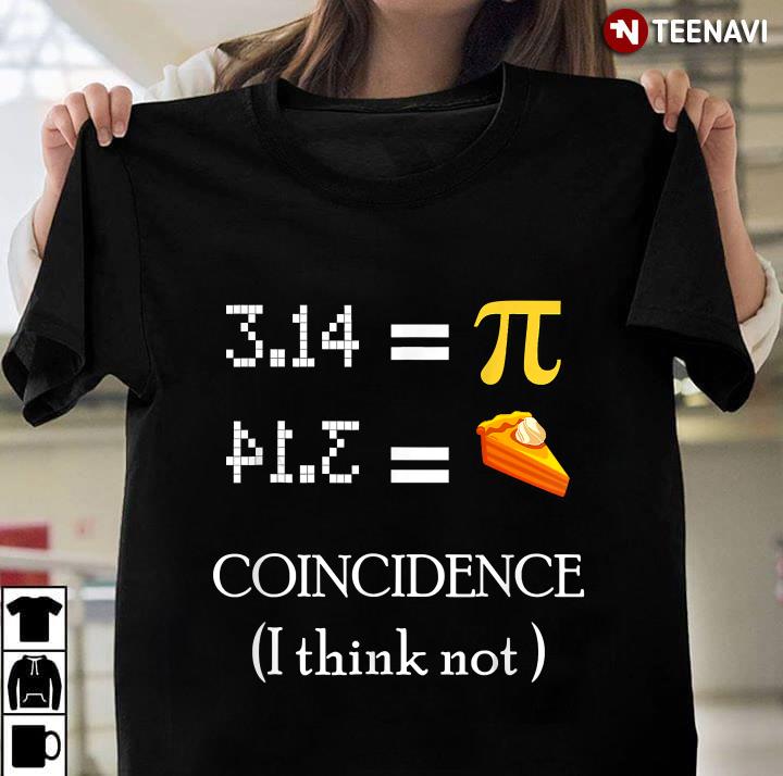 Pi Equals Pie Coincidence I Thinks Not Pi Day 2020