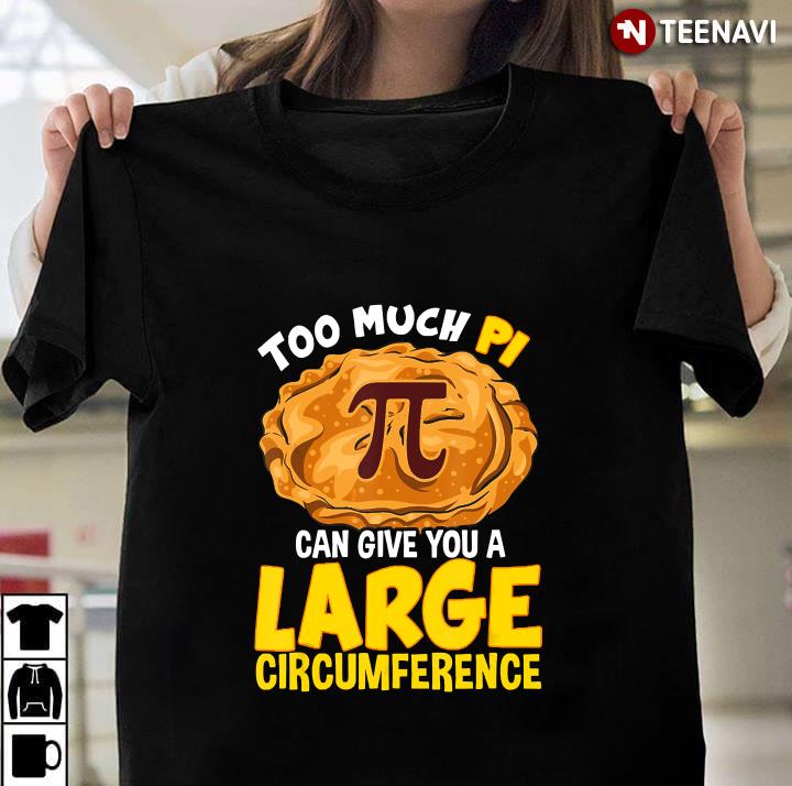 Too Much Pi Can Give You A Large Circumference Pi Day