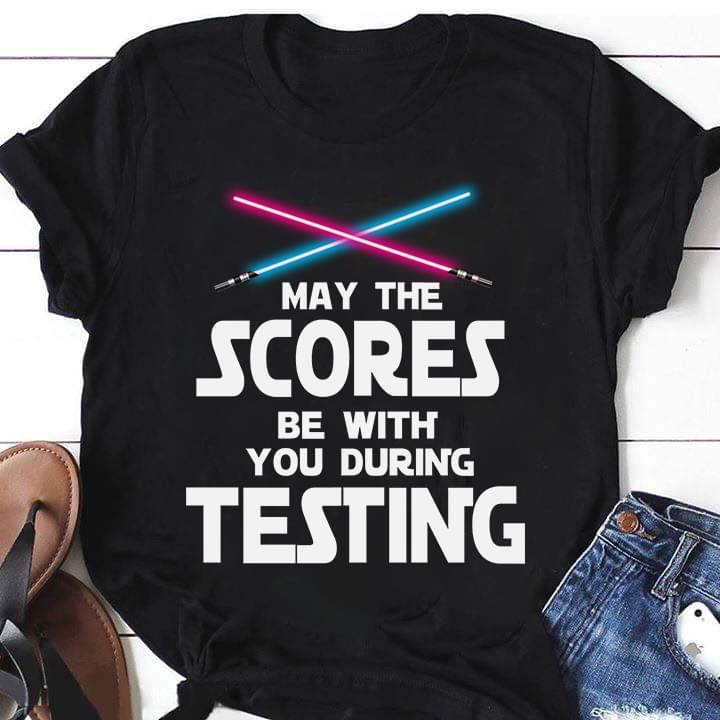 Teacher May The Scores Be With You During Testing