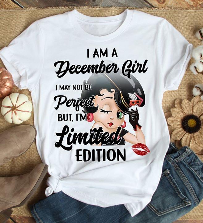 Betty Boop I Am A December Girl I May Not Be Perfect But I'm Limited Edition