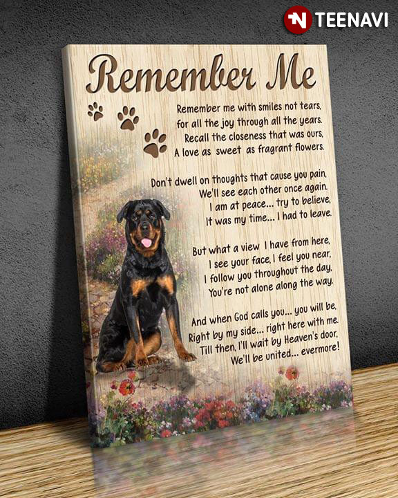 Rottweiler Remember Me Remember Me With Smiles Not Tears For All The Joy Through All The Years