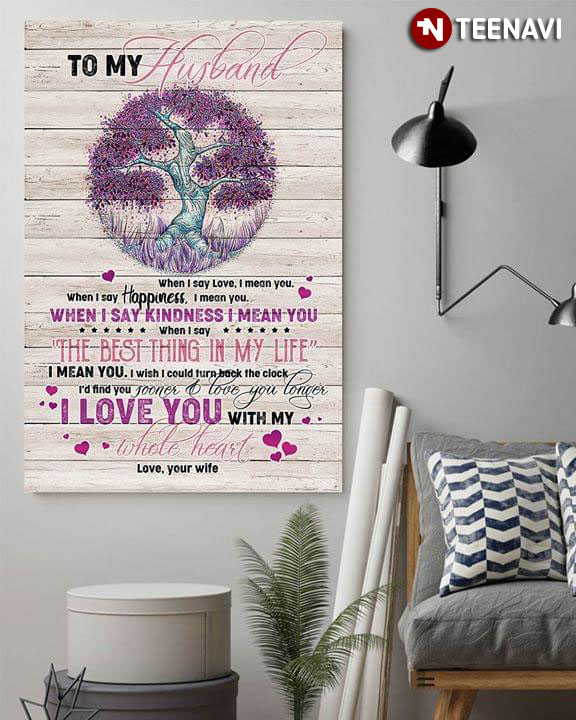 Purple Tree To My Husband When I Say Love I Mean You When I Say Happiness I Mean You When I Say Kindness I Mean You