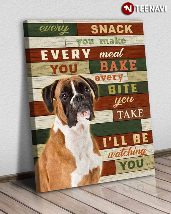 Funny Boxer Every Snack You Make Every Meal You Bake Every Bite You Take I’ll Be Watching You