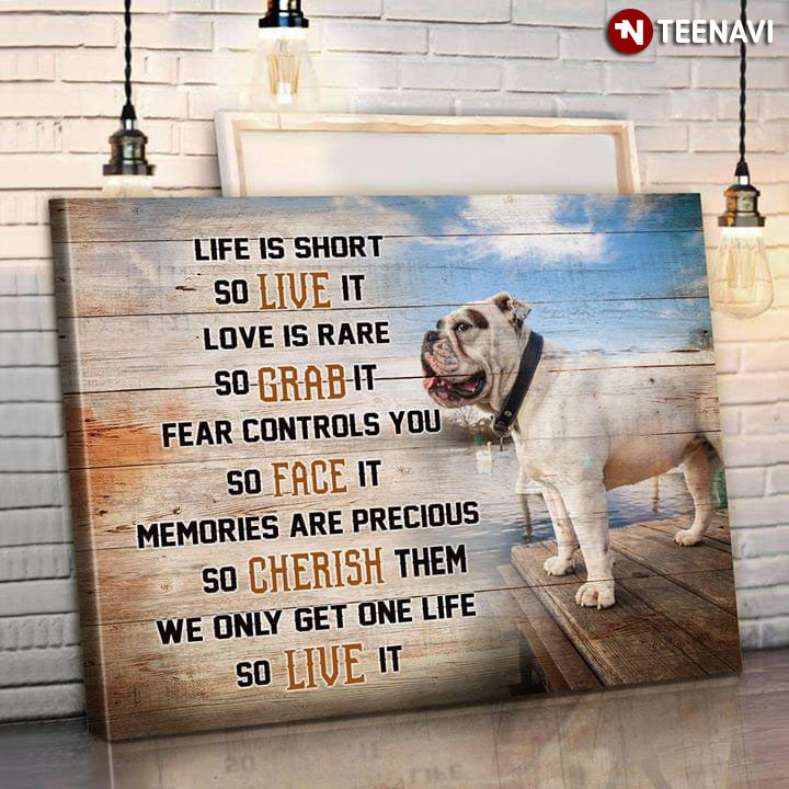 New Version Bulldog Life Is Short So Live It Love Is Rare So Grab It Fear Controls You So Face It