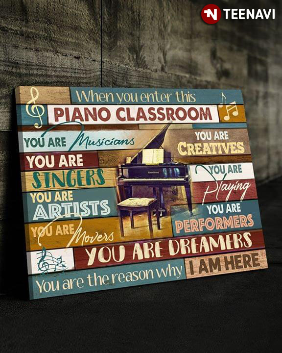 Funny When You Enter This Piano Classroom You Are Musicians You Are Creatives You Are Singers