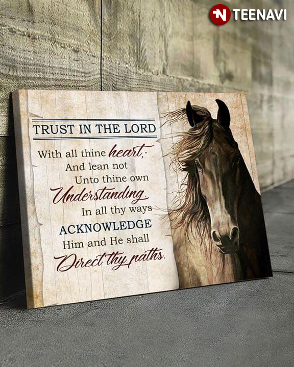 Cool Horse Trust In The Lord With All Thine Heart And Lean Not Unto Thine Own Understanding