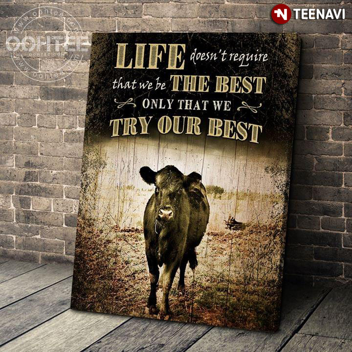 Black Cow Life Doesn't Require That We Be The Best Only That We Try Our Best