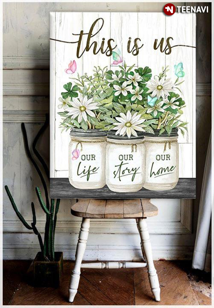 White Flowers In Mason Jars & Butterflies This Is Us Our Life Our Story Our Home