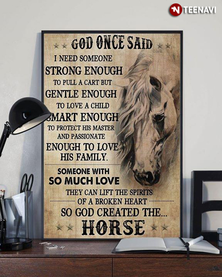 Horse God Once Said I Need Someone Strong Enough To Pull A Cart But Gentle Enough To Love A Child