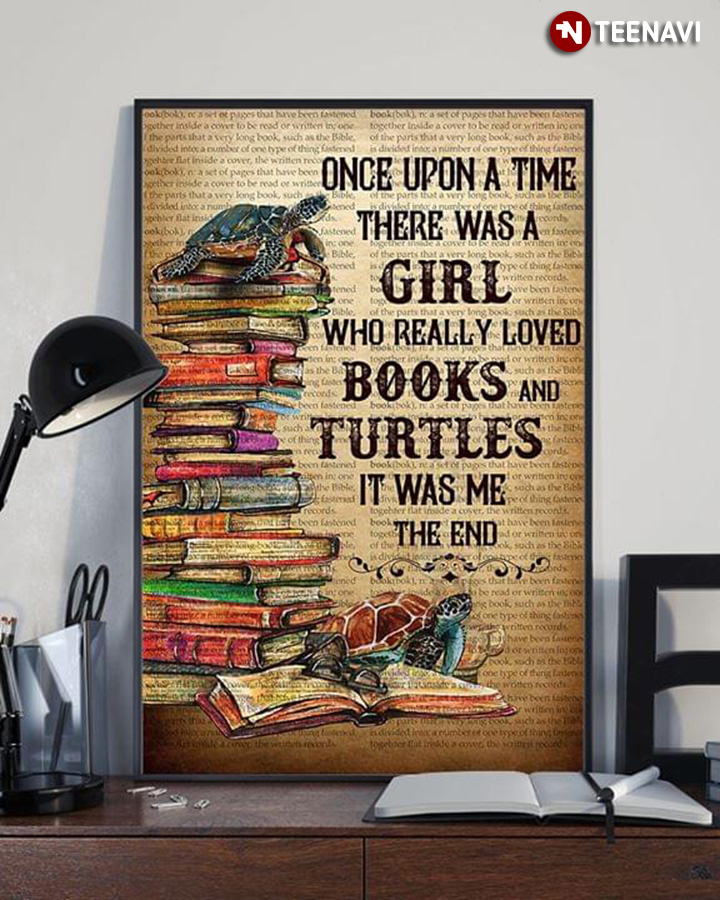 Once Upon A Time There Was A Girl Who Really Loved Books & Turtles It Was Me The End
