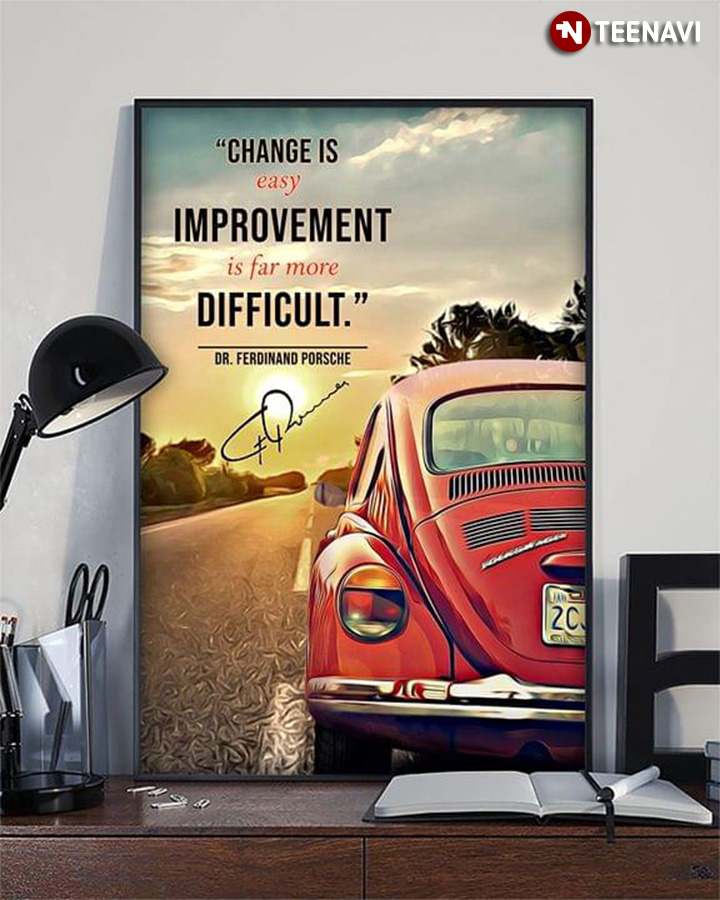 Change Is Easy Improvement Is Far More Difficult Dr. Ferdinand Porsche Quote With Signature