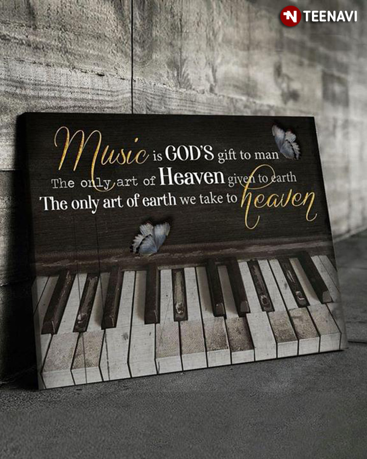 Piano & Butterflies Music Is God's Gift To Man, The Only Art Of Heaven Given To Earth