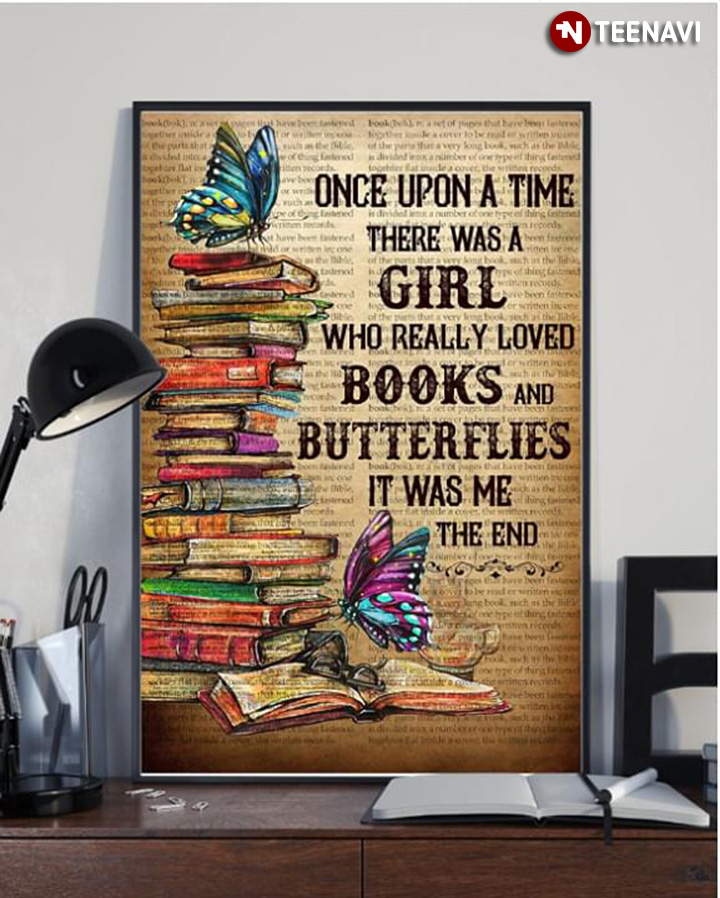 Once Upon A Time There Was A Girl Who Really Loved Books & Butterflies It Was Me The End
