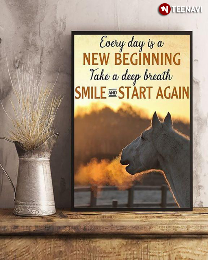 Horse Every Day Is A New Beginning Take A Deep Breath Smile And Start Again