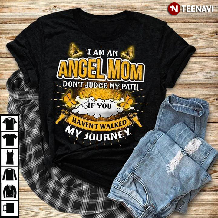 Butterfly I Am Angel Mom  Don't Judge My Path If You Haven't Walked My Journey