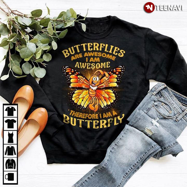 Butterfly Butterflies Are Awesome I Am Awesome Therefore I Am A Butterfly