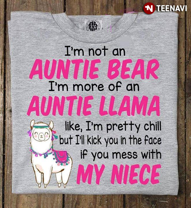 Lama I'm Not An Auntie Bear I'm More Of An Auntie Llama Like