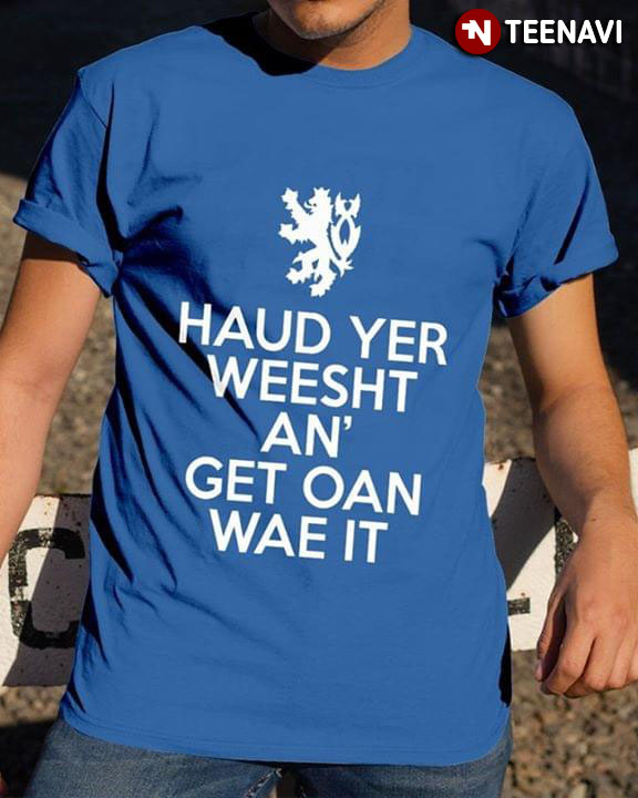 Scottish Haud Yer Weesht An' Get Oan Wae It