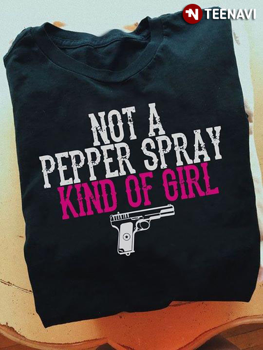 Trigger Not A Pepper Spray Kind Of Girl