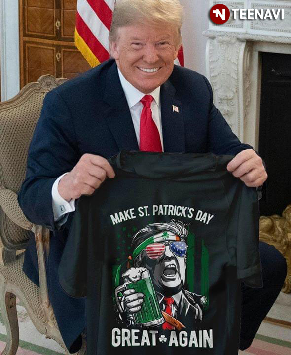 Trump Drink Beer Make St. Patrick's Day Great Again