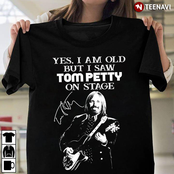 Tom Petty Yes, I Am Old But I Saw Tom Petty On Stage