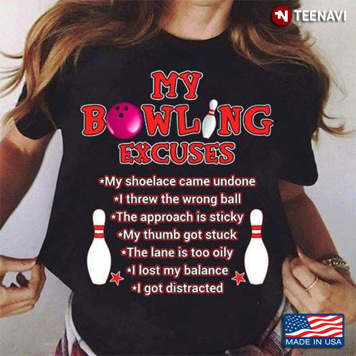 Bowling My Bowling Excuses My Shoelace Came Undone I Threw The Wrong Ball