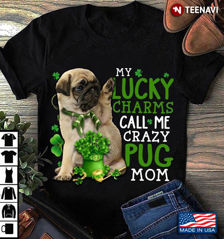 Pug My Lucky Charms Call Me Crazy Pug Mom