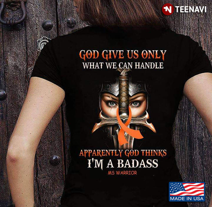 Mujer Guerrera De Dios God Give Us Only What We Can Handle Apparently God Thinks I'm A Badass