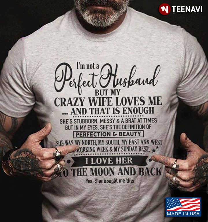 I'm Not A Perfect Husband But My Crazy Wife Loves Me And That Is Enough