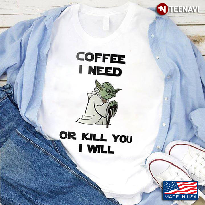 Yoda Cartoon Coffee I Need Or Kill You I Will