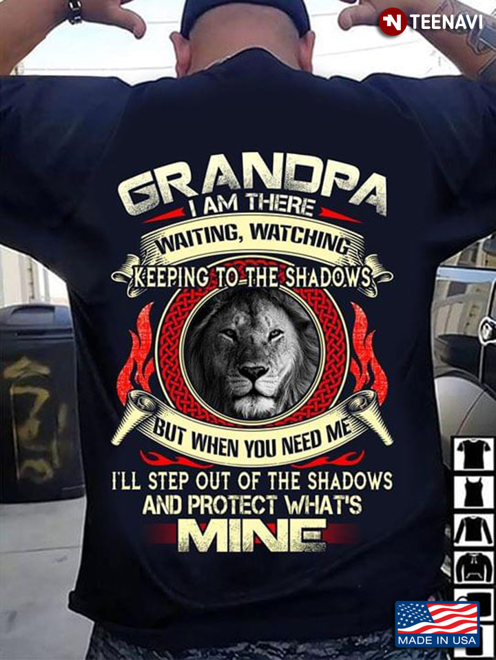 Lion Grandpa, I Am There Waiting, Watching Keeping To The Shadows But When You Need Me