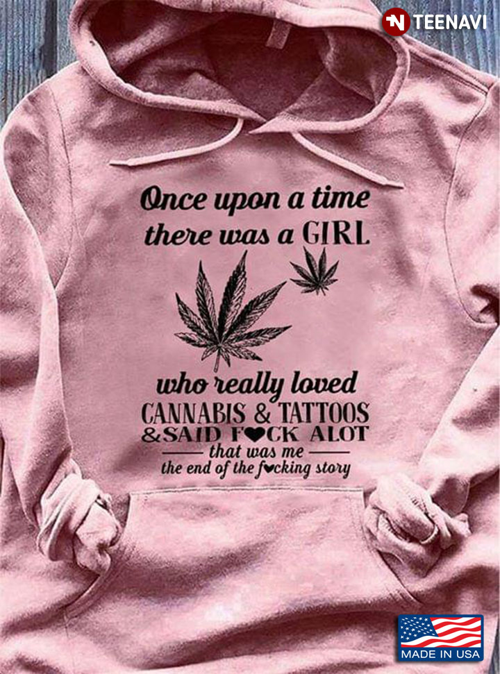 Cannabis Leaf Once Upon A Time There Was A Girl Who Really Loves Cannabis And Tattoos