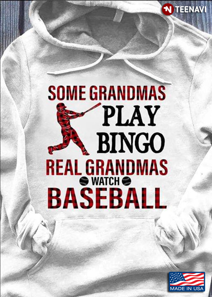 Baseball Some Grandmas Play Bingo Real Grandmas Watch Baseball