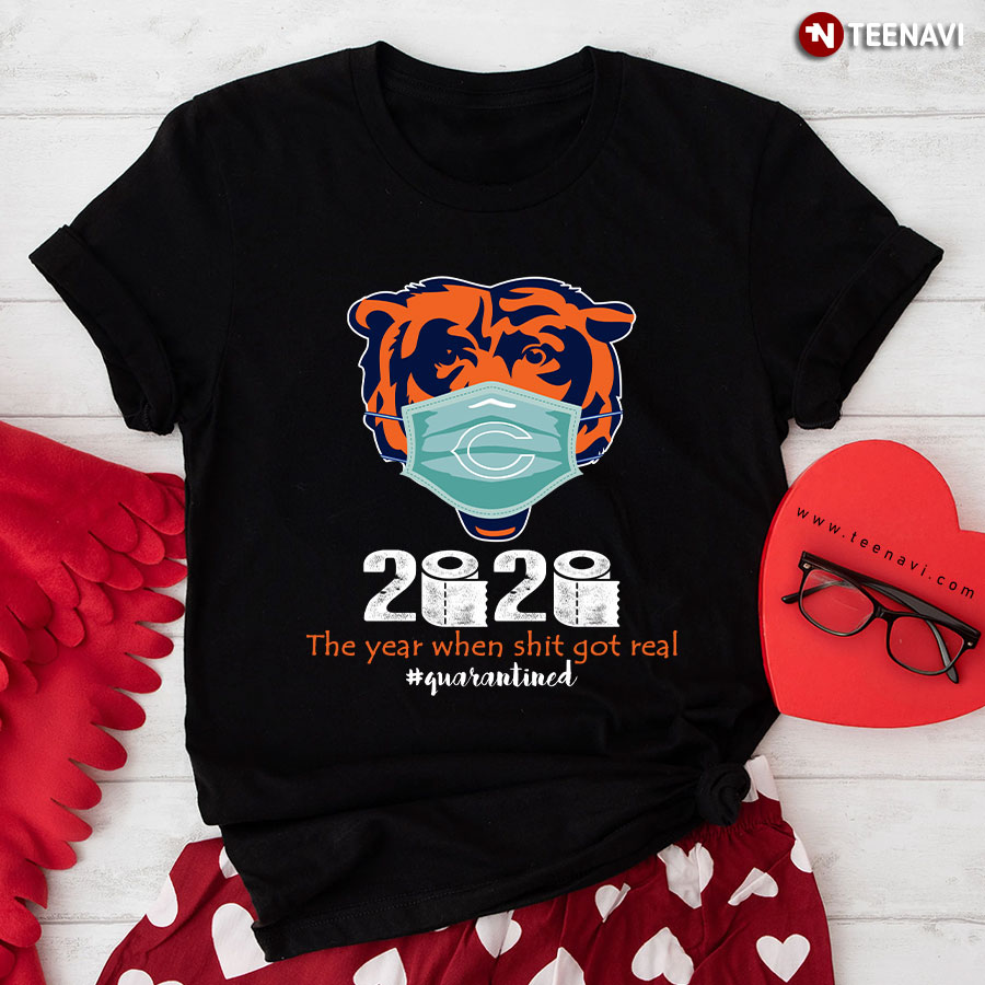 Chicago Bears 2020 The Year When Shit Got Real #Quarantined COVID-19 T-Shirt
