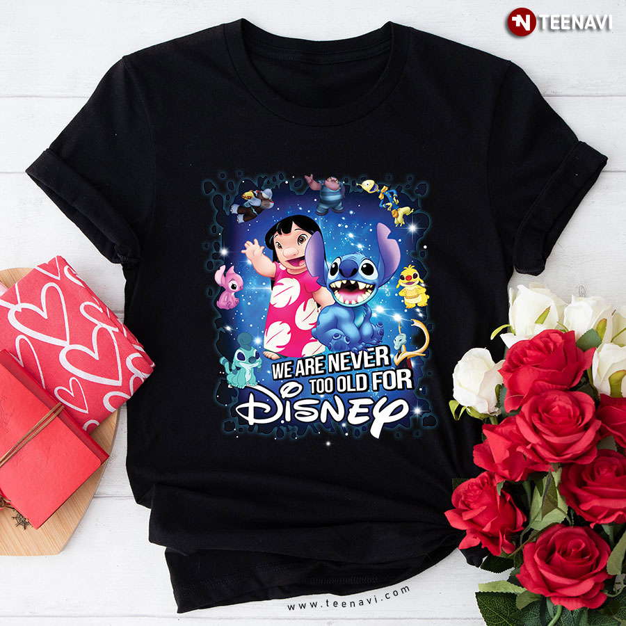 We Are Never Too Old For Disney Lilo & Stitch T-Shirt