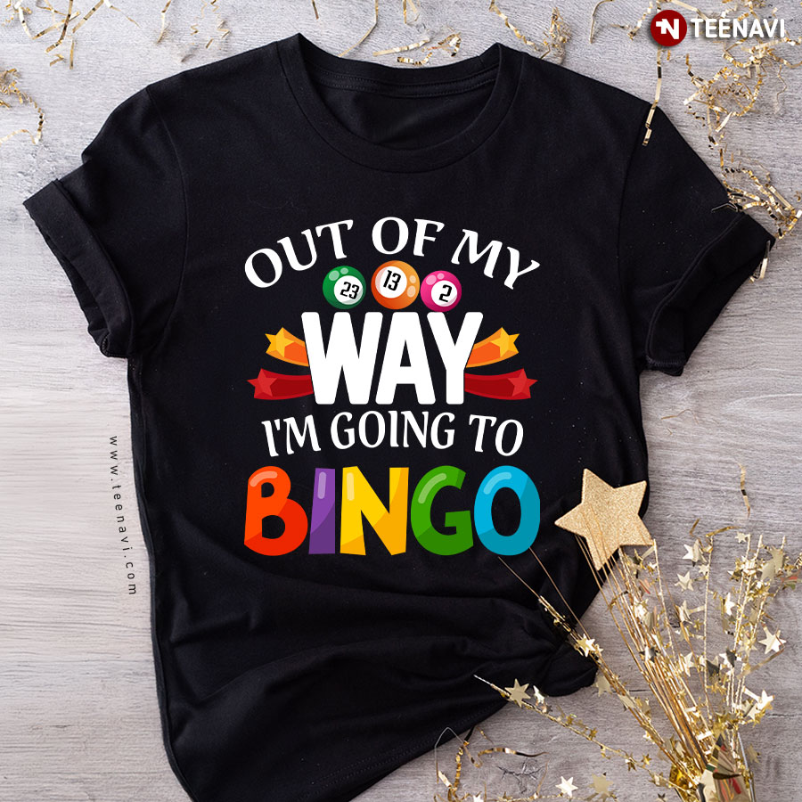 Out Of My Way I'm Going To Bingo Tshirt Out Of My Way I'm Going To Bingo Tshirt
