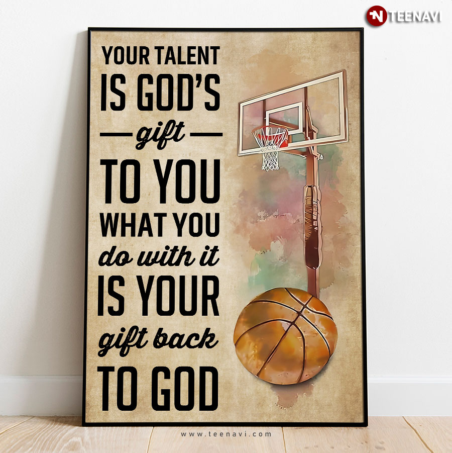 Basketball Your Talent Is God’s Gift To You What You Do With It Is Your Gift Back To God Poster