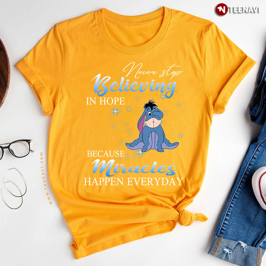 Never Stop Believing In Hope Because Miracles Happen Everyday Eeyore