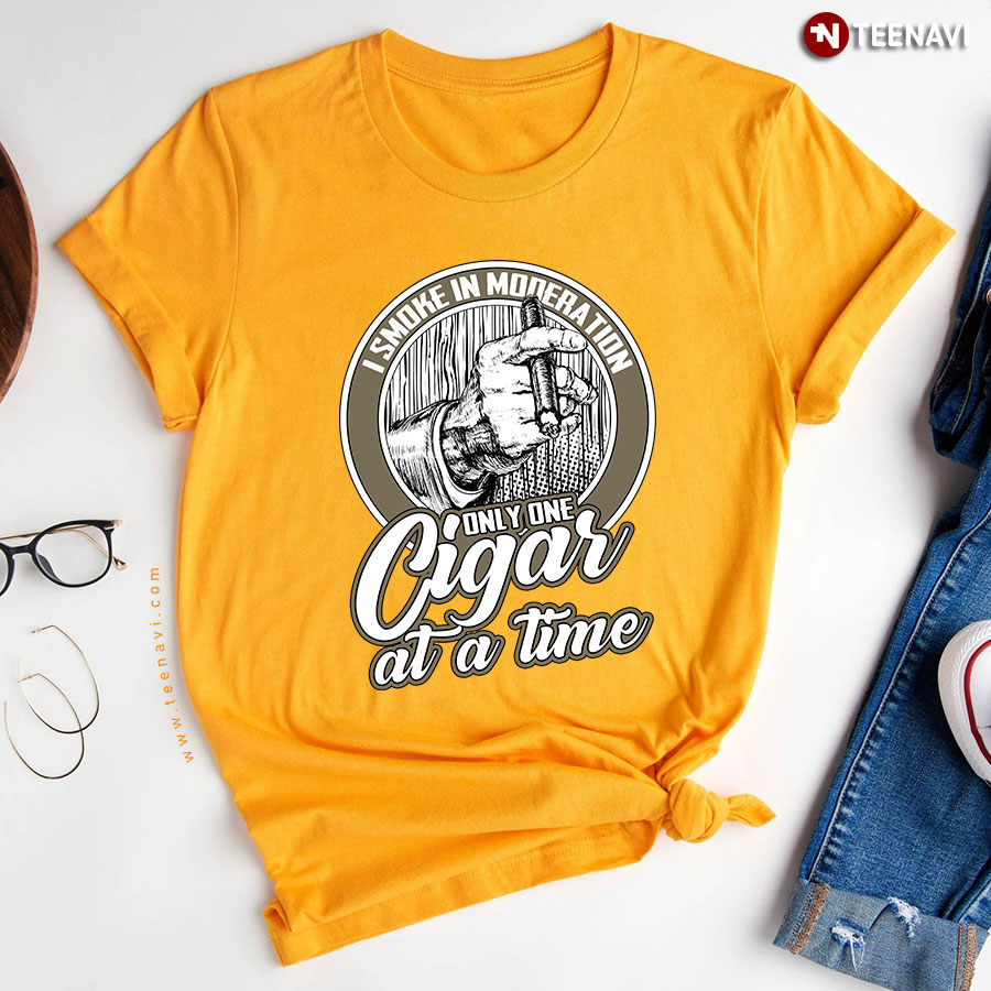 I Smoke In Moderation Only One Cigar At A Time